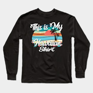 Funny Retro Vintage This Is My Hawaiian Shirt Long Sleeve T-Shirt